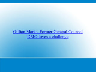 Gillian Marks, Former General Counsel DMO loves a challenge 