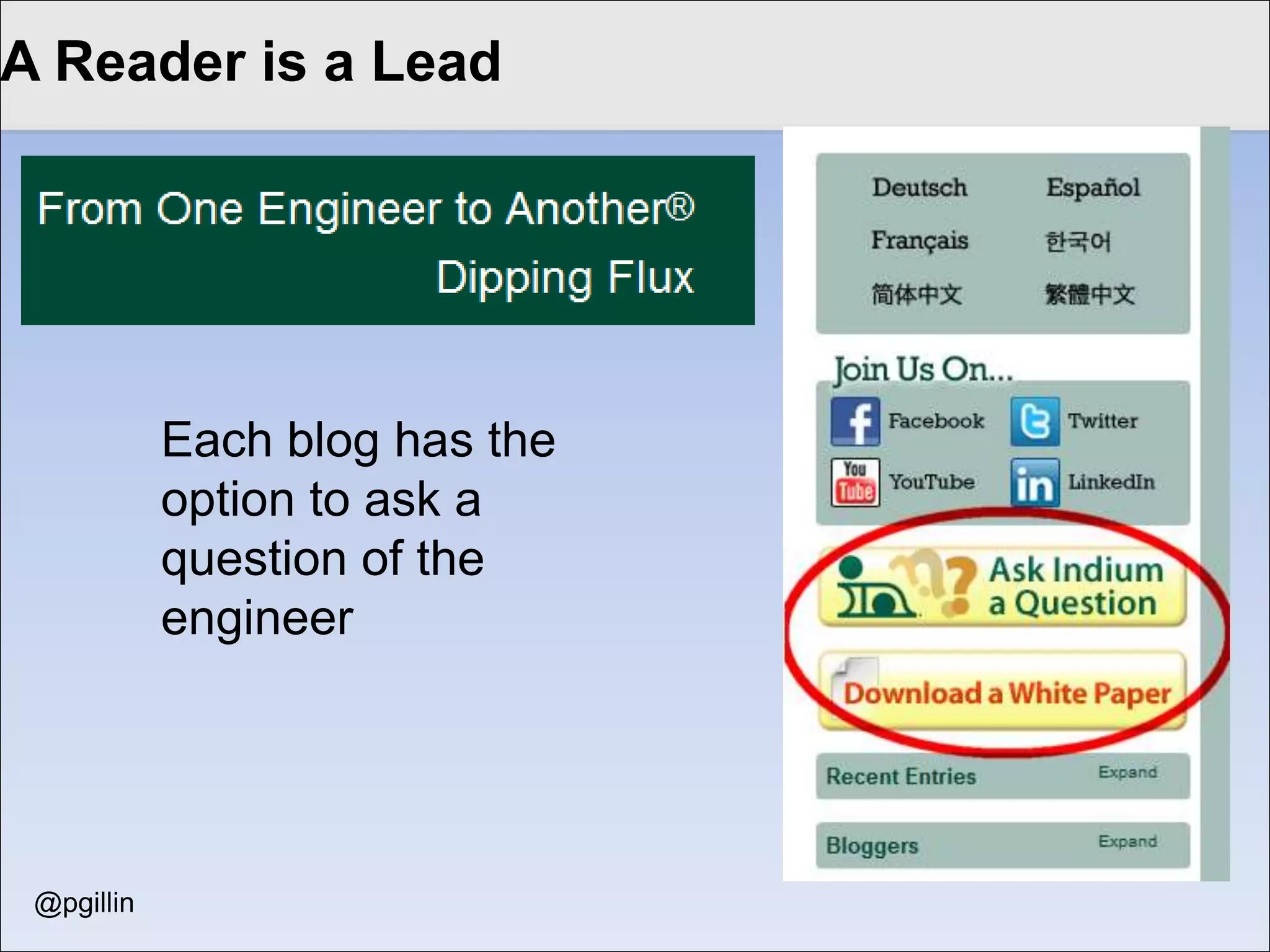 Lead to edit Master title
Click Gen Excellence style

                                                                 73 blogs

                                                                 17 bloggers

                                                                 600% jump in
                                                                 leads

                                                                 Top quality



          “Get engineers talking to engineers and get everyone else out of the
          middle.”
                                                       Rick Short, Marcom Director
@pgillin
Twitter: @pgillin
 