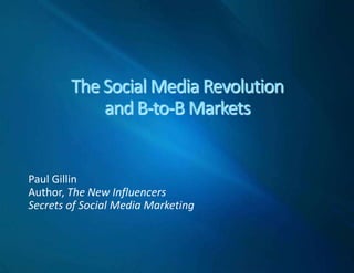 Social Media for B-to-B Commerce Paul Gillin Author, The New Influencers Secrets of Social Media Marketing 