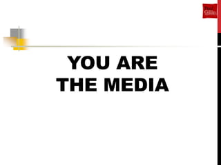 YOU ARE
THE MEDIA
 