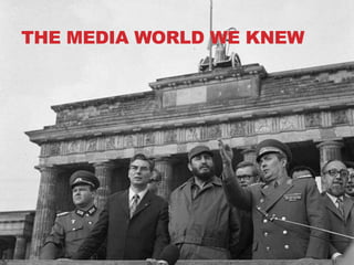 THE MEDIA WORLD WE KNEW
 