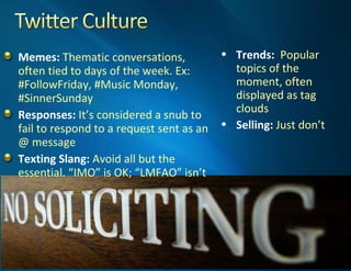 <ul><li>Memes:  Thematic conversations, often tied to days of the week. Ex: #FollowFriday, #Music Monday, #SinnerSunday </...