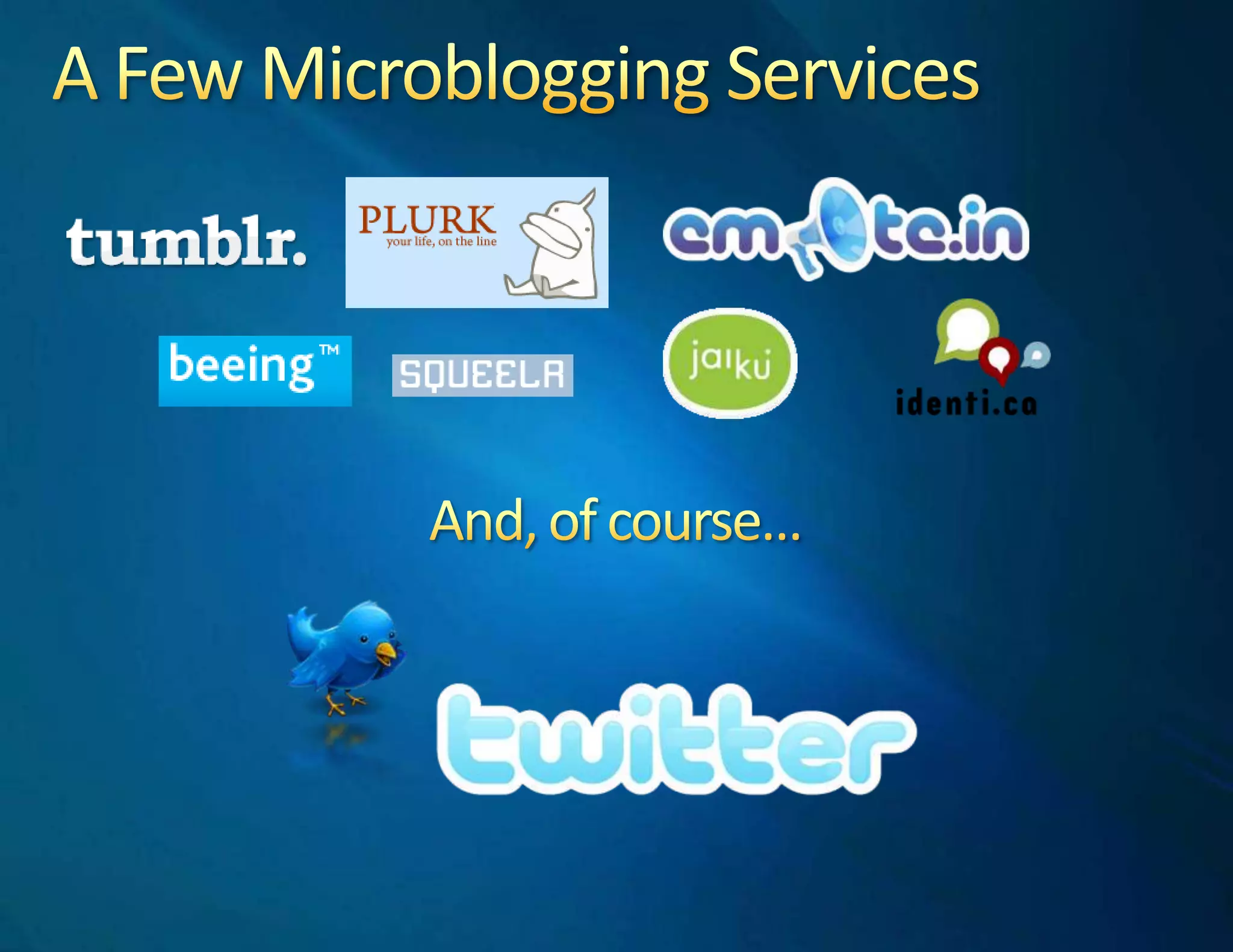 A Few Microblogging ServicesAnd, of course…