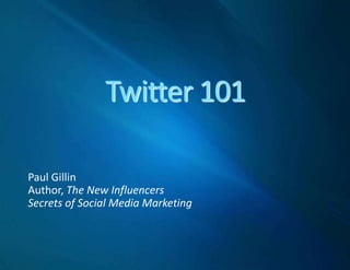Twitter for Business Paul Gillin Author, The New Influencers Secrets of Social Media Marketing gillin.com 