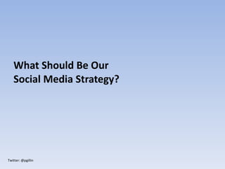 What Should Be Our Social Media Strategy? 