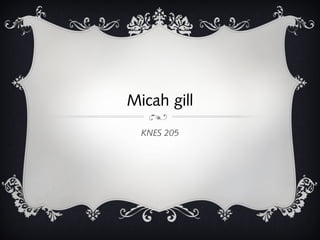 Micah gill
  KNES 205
 
