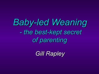 Baby-led Weaning   Gill Rapley - the best-kept secret of parenting 