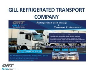 GILL REFRIGERATED TRANSPORT 
COMPANY 
 