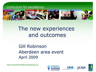 The new experiences
and outcomes
Gill Robinson
Aberdeen area event
April 2009
 