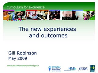 The new experiences  and outcomes Gill Robinson May 2009 