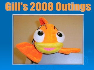 Gill's 2008 Outings 