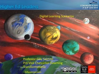 Professor Gilly Salmon
Pro Vice Chancellor (Learning
Transformations)
Digital Learning Scenarios
Gillysalmon.com
 