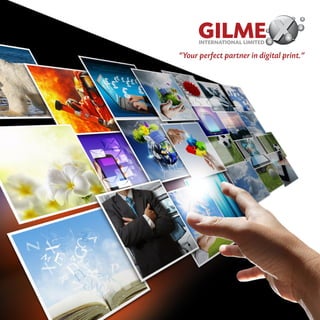 GILMEINTERNATIONAL LIMITED
“Your perfect partner in digital print.”
 