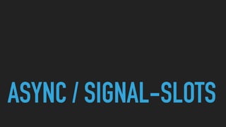 ASYNC / SIGNAL-SLOTS
 