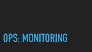 OPS: MONITORING
 