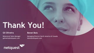Gil Oliveira
Behavioral Sales Manager
goliveira@netquest.com
Benet Boix
Managing Director North America & Canada
bboix@net...