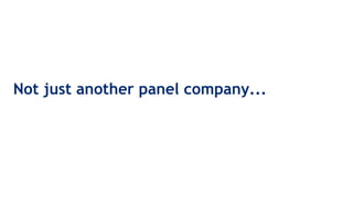 Confidential
Not just another panel company...
 