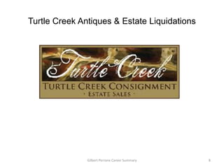 Turtle Creek Antiques & Estate Liquidations




               Gilbert Perrone Career Summary   8
 