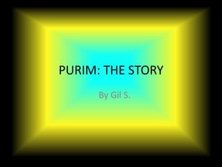 PURIM: THE STORY
      By Gil S.
 