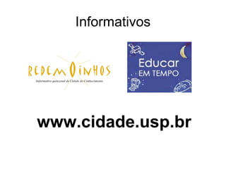 Informativos




www.cidade.usp.br
 