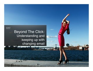 Beyond The Click:!
 Understanding and
   keeping up with
    changing email!
                 !
 