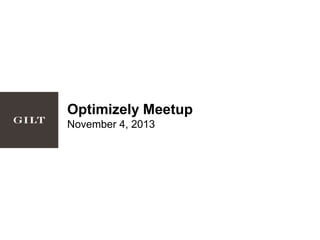 Optimizely Meetup
November 4, 2013
 