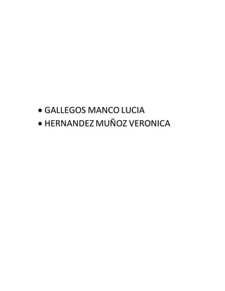  GALLEGOS MANCO LUCIA
 HERNANDEZ MUÑOZ VERONICA
 