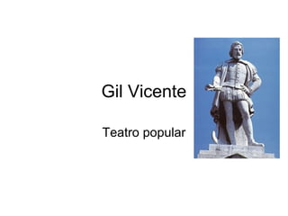 Gil Vicente
Teatro popular

 