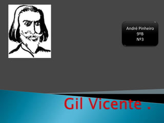 André Pinheiro 9ºB Nº3 Gil Vicente . 
