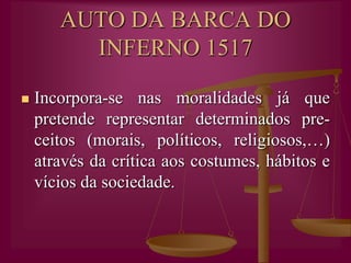 ARGUMENTONeste auto, as almas chegam ao cais que “per força havemos de passar”, são submeti-das a um julgamento e a sentença dita-lhes a entrada numa de duas barcas: a do Anjo ou a do Diabo.A porta do InfernoA porta do Paraíso