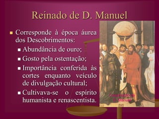 Reinado de D. João IIIÉpoca da instauração da Inquisição em Portugal:Diminuem as festas e representações teatrais;Perda da espontanei-dade e da alegria;As obras são censura-das.