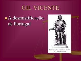 GIL VICENTE,[object Object],A desmistificação de Portugal,[object Object]