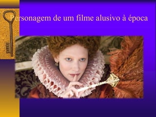 Personagem de um filme alusivo à época
 