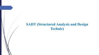SADT (Structured Analysis and Design
Technic)
 