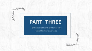 感谢您下载包图网平台上提供的PPT作品，为了您和包图网以及原创作者的利益，请勿复制、传播、销售，否则将承担法律责任！包图网将对作品进行维权，按照传播下载次数进行十倍的索取赔偿！
ibaotu.com
PART THREE
Click here to add words Click here to add
words Click here to add words
 