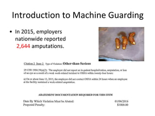 Introduction to Machine Guarding
• In 2015, employers
nationwide reported
2,644 amputations.
 