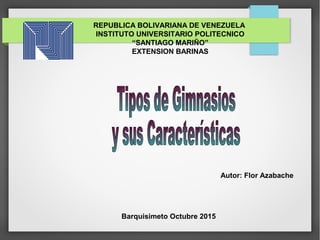 REPUBLICA BOLIVARIANA DE VENEZUELA
INSTITUTO UNIVERSITARIO POLITECNICO
“SANTIAGO MARIÑO”
EXTENSION BARINAS
Barquisimeto Octubre 2015
Autor: Flor Azabache
 