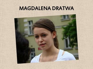 MAGDALENA DRATWA
 