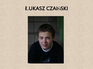 ŁUKASZ CZAIŃSKI
 