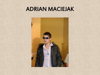 ADRIAN MACIEJAK
 