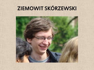 ZIEMOWIT SKÓRZEWSKI
 