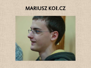 MARIUSZ KOŁCZ
 