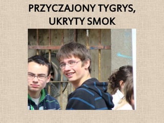 PRZYCZAJONY TYGRYS,
   UKRYTY SMOK
 