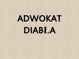 ADWOKAT
 DIABŁA
 