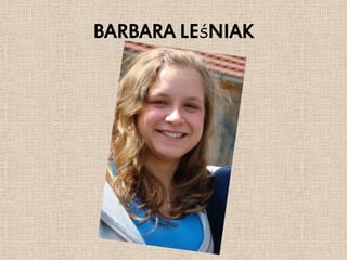 BARBARA LEŚNIAK
 