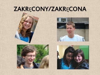 ZAKRĘCONY/ZAKRĘCONA
 
