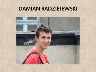 DAMIAN RADZIEJEWSKI
 