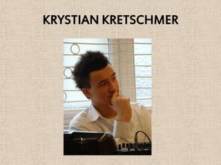 KRYSTIAN KRETSCHMER
 