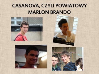 CASANOVA, CZYLI POWIATOWY
     MARLON BRANDO
 