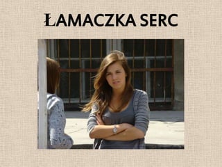 ŁAMACZKA SERC
 